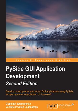 Okładka:PySide GUI Application Development. Develop more dynamic and robust GUI applications using PySide, an open source cross-platform UI framework - Second Edition 