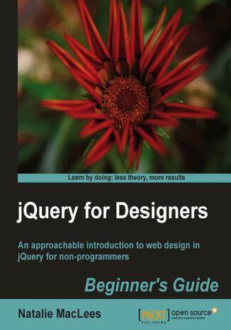 Okładka:jQuery for Designers: Beginner's Guide. An approachable introduction to web design in jQuery for non-programmers with this book and 
