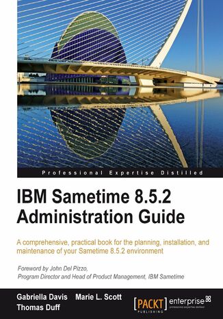 IBM Sametime 8.5.2 Administration Guide. A comprehensive, practical guide for the planning, installation, and maintenance of your Sametime 8.5.2 environment Thomas Duff,  Marie L. Scott,  Gabriella Davis, Marie L Kovalchick, Thomas William Duff, Gabriella Davis (GBP) - okadka ebooka