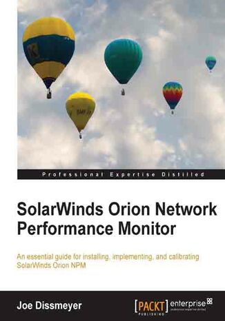 Okładka:SolarWinds Orion Network Performance Monitor. An essential guide for installing, implementing, and calibrating SolarWinds Orion NPM 
