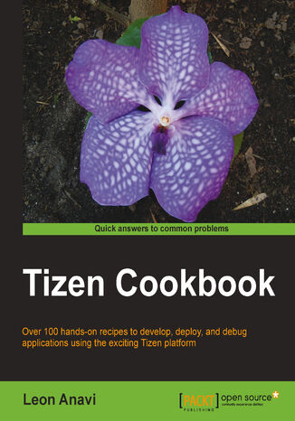 Tizen Cookbook. Over 100 hands-on recipes to develop, deploy, and debug applications using the exciting Tizen platform Leon Anavi - okadka ebooka