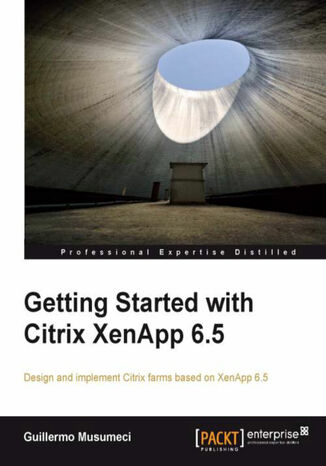 Getting Started with Citrix XenApp 6.5. Design and implement Citrix farms based on XenApp 6.5 with this book and Guillermo Musumeci, Guillermo Musumeci - okadka audiobooks CD