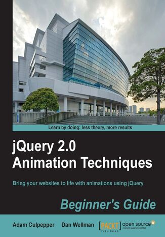 jQuery 2.0 Animation Techniques: Beginner's Guide. Bring your websites to life with animations using jQuery - Second Edition Dan Wellman, Adam Culpepper - okadka ebooka