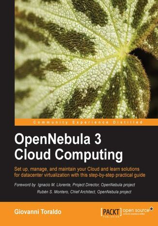 OpenNebula 3 Cloud Computing. This book will teach you to build and maintain a cloud infrastructure using OpenNebula, one of the most advanced, highly scalable toolkits for GNU/Linux. Walks you through from initial planning to advanced management techniques Giovanni Toraldo, Ignacio Martin Llorente - okadka ebooka