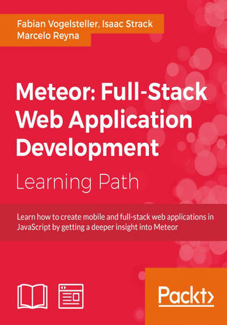 Meteor: Full-Stack Web Application Development. Rapidly build web apps with Meteor Fabian Vogelsteller, Isaac Strack, Marcelo Reyna - okadka ebooka