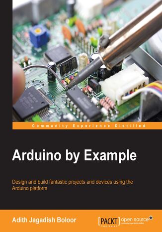 Arduino by Example. Design and build fantastic projects and devices using the Arduino platform Adith Jagdish Boloor - okadka audiobooks CD