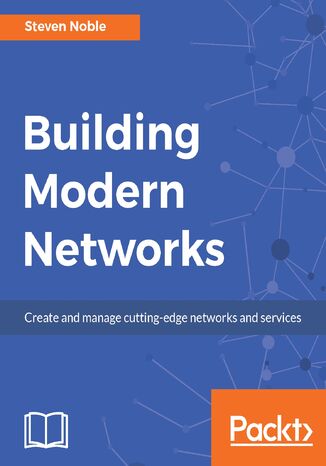 Building Modern Networks. Create and manage cutting-edge networks and services