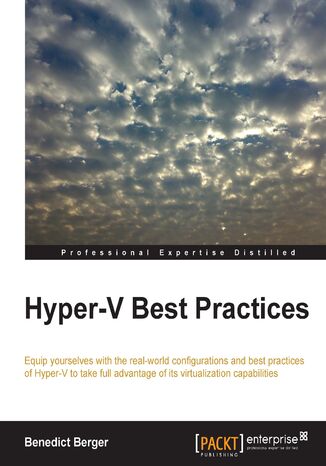 Okładka:Hyper-V Best Practices. Equip yourselves with the real-world configurations and best practices of Hyper-V to take full advantage of its virtualization capabilities 