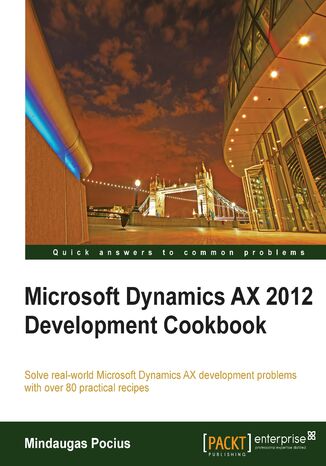 Microsoft Dynamics AX 2012 Development Cookbook. Customizing Dynamics AX to suit the specific needs of an organization is plain sailing when you use this cookbook of modifications. With more than 80 practical recipes it’s the perfect handbook for all Dynamics AX developers Mindaugas Pocius - okadka ebooka