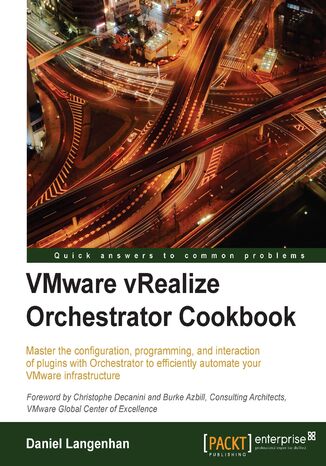 VMware vRealize Orchestrator Cookbook. Master the configuration, programming, and interaction of plugins with Orchestrator to efficiently automate your VMware infrastructure Daniel Langenhan - okadka ebooka