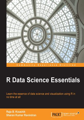 R Data Science Essentials. R Data Science Essentials Raja B. Koushik, Sharan Kumar Ravindran - okadka ebooka