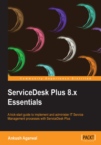 Okładka:ServiceDesk Plus 8.x Essentials. A kick-start guide to implement and administer IT Service Management processes with ServiceDesk Plus 