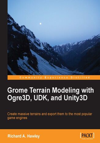 Grome Terrain Modeling with Ogre3D, UDK, and Unity3D. Create massive terrains and export them to the most popular game engines Richard A. Hawley - okadka ebooka