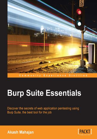 Okładka:Burp Suite Essentials. Discover the secrets of web application pentesting using Burp Suite, the best tool for the job 