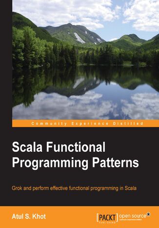 Scala Functional Programming Patterns. Grok and perform effective functional programming in Scala Atul S. Khot - okadka ebooka