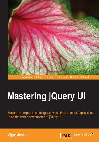 Mastering jQuery UI. Become an expert in creating real-world Rich Internet Applications using the varied components of jQuery UI Vijay Joshi - okadka ebooka