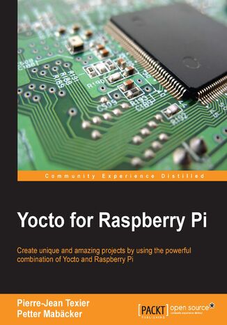 Okładka:Yocto for Raspberry Pi. Create unique and amazing projects by using the powerful combination of Yocto and Raspberry Pi 