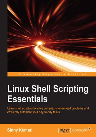 Okładka:Linux Shell Scripting Essentials. Learn shell scripting to solve complex shell-related problems and to efficiently automate your day-to-day tasks 