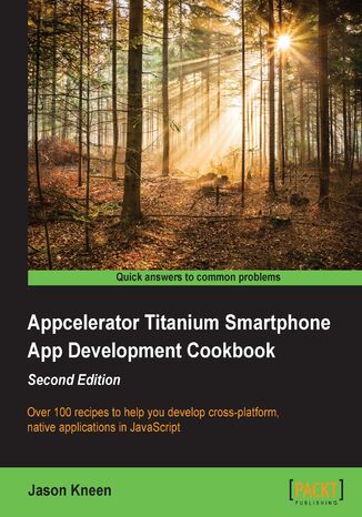 Okładka:Appcelerator Titanium Smartphone App Development Cookbook. Over 100 recipes to help you develop cross-platform, native applications in JavaScript 