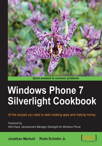Windows Phone 7 Silverlight Cookbook. All the recipes you need to start creating apps and making money Robb Schiefer Jr., Jonathan Marbutt, Robb Schiefer - okadka ebooka