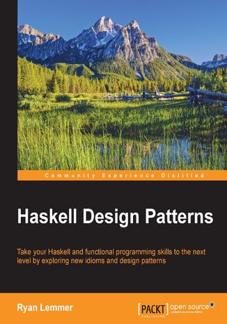 Haskell Design Patterns. Take your Haskell and functional programming skills to the next level by exploring new idioms and design patterns Ryan Lemmer - okadka audiobooks CD