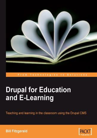 Okładka:Drupal for Education and E-Learning. Teaching and learning in the classroom using the Drupal CMS 