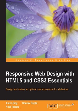 Responsive Web Design with HTML5 and CSS3 Essentials. Design and deliver an optimal user experience for all devices Alex Libby, Gaurav Gupta, Asoj Talesra - okadka ebooka