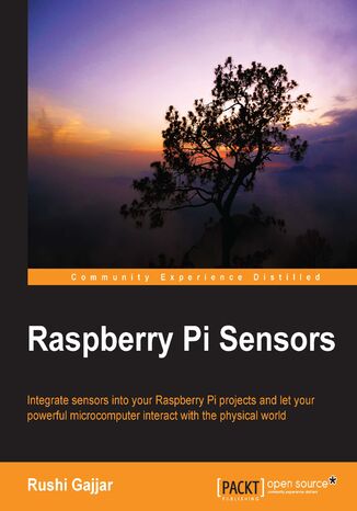Okładka:Raspberry Pi Sensors. Integrate sensors into your Raspberry Pi projects and let your powerful microcomputer interact with the physical world 