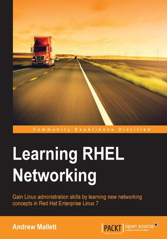 Okładka:Learning RHEL Networking. Gain Linux administration skills by learning new networking concepts in Red Hat Enterprise Linux 7 
