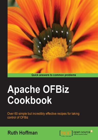 Okładka:Apache OfBiz Cookbook. Over 60 simple but incredibly effective recipes for taking control of OFBiz 