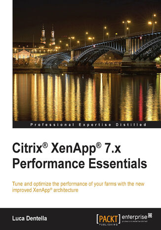 Okładka:Citrix(R) XenApp(R) 7.x Performance Essentials. Tune and optimize the performance of your farms with the new improved XenApp® architecture 