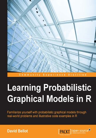 Okładka:Learning Probabilistic Graphical Models in R. Familiarize yourself with probabilistic graphical models through real-world problems and illustrative code examples in R 