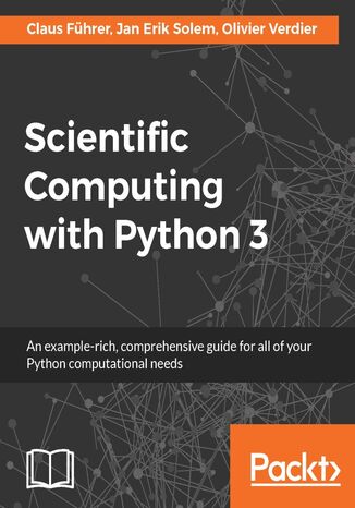 Scientific Computing with Python 3. Click here to enter text Claus Fhrer, Jan Erik Solem, Olivier Verdier - okadka ebooka