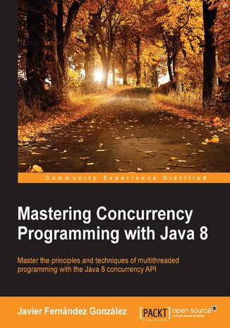 Mastering Concurrency Programming with Java 8. Master the principles and techniques of multithreaded programming with the Java 8 Concurrency API Javier Fernndez Gonzlez - okadka audiobooks CD