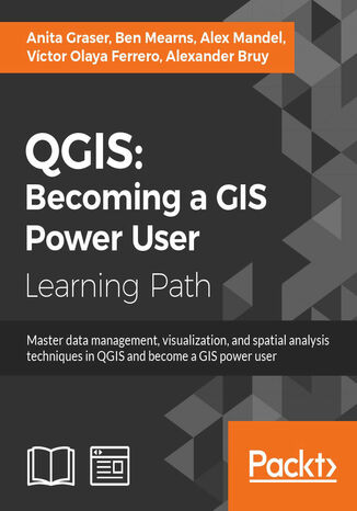 Okładka:QGIS:Becoming a GIS Power User. Master data management, visualization, and spatial analysis techniques in QGIS and become a GIS power user 
