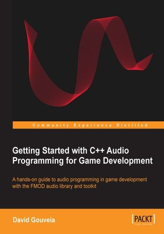 Getting Started with C++ Audio Programming for Game Development. Written specifically to help C++ developers add audio to their games from scratch, this book gives a clear introduction to the concepts and practical application of audio programming using the FMOD library and toolkit David Gouveia, David da L Gouveia - okadka ebooka