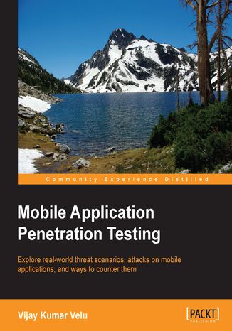 Mobile Application Penetration Testing. Explore real-world threat scenarios, attacks on mobile applications, and ways to counter them Vijay Kumar Velu - okadka ebooka