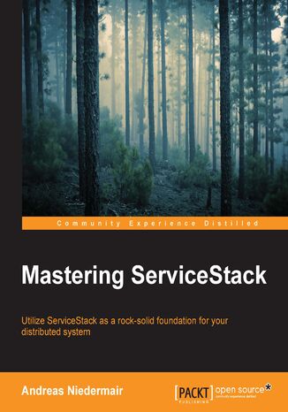 Mastering ServiceStack. Utilize ServiceStack as the rock solid foundation of your distributed system Andreas Niedermair - okadka ebooka