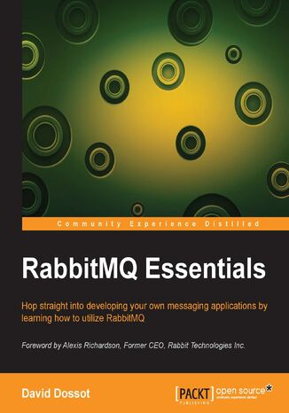 RabbitMQ Essentials. Hop straight into developing your own messaging applications by learning how to utilize RabbitMQ David Dossot - okadka ebooka