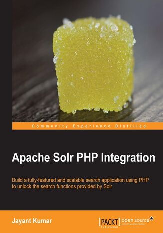 Okładka:Apache Solr PHP Integration. Build a fully-featured and scalable search application using PHP to unlock the search functions provided by Solr with this book and 