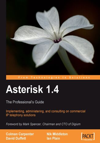 Asterisk 1.4 - The Professional's Guide. Implementing, Administering, and Consulting on Commercial IP Telephony Solutions Colman Carpenter, David Duffett, Ian Plain, Nik Middleton, Coleman Carpenter, Nicholas Middleton - okadka audiobooka MP3