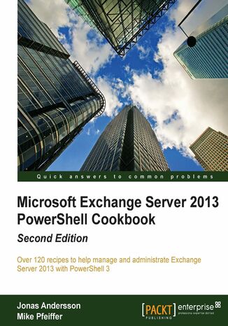 Microsoft Exchange Server 2013 PowerShell Cookbook. Benefit from over 120 recipes that tackle the everyday issues that arise with Microsoft Exchange Server. Using PowerShell you'll learn to add scripts that provide new functions and efficiencies. Only basic knowledge required. - Second Edition Jonas Andersson, Mike Pfeiffer - okadka ebooka