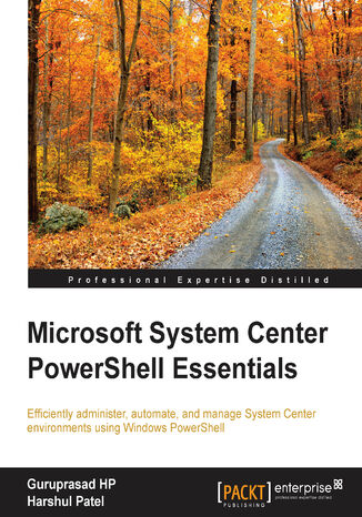 Okładka:Microsoft System Center PowerShell Essentials. Efficiently administer, automate, and manage System Center environments using Windows PowerShell 
