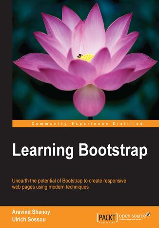 Learning Bootstrap. Unearth the potential of Bootstrap to create responsive web pages using modern techniques