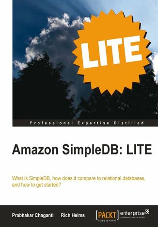 Okładka:Amazon SimpleDB: LITE. A book and that addresses: what is SimpleDB, how does it compare to relational databases, and how to get started? 