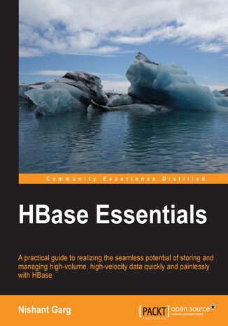HBase Essentials. A practical guide to realizing the seamless potential of storing and managing high-volume, high-velocity data quickly and painlessly with HBase Nishant Garg - okadka audiobooks CD