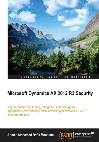 Okładka:Microsoft Dynamics AX 2012 R3 Security. A quick guide to planning, designing, and debugging operational-level security for Microsoft Dynamics AX 2012 R3 implementations 