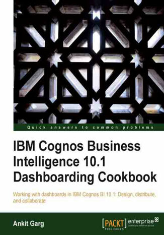 Okładka:IBM Cognos Business Intelligence 10.1 Dashboarding Cookbook. Working with dashboards in IBM Cognos BI 10.1: Design, distribute, and collaborate with this book and 