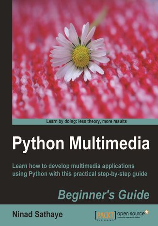 Python Multimedia. Learn how to develop Multimedia applications using Python with this practical step-by-step guide