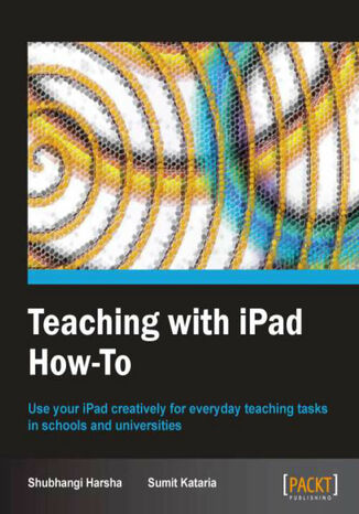 Teaching with iPad How-To. Use your iPad creatively for everyday teaching tasks in schools and universities with this book and Sumit Kataria, Shubhangi Harsha - okadka audiobooks CD